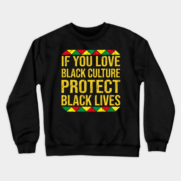 If You Love Black Culture Protect Black Lives Crewneck Sweatshirt by DragonTees